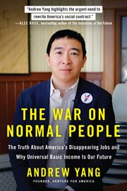The War on Normal People : The Truth About America's Disappearing Jobs and Why Universal Basic Income Is Our Future cover image