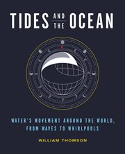 Tides and the Ocean : Water's Movement Around the World, from Waves to Whirlpools cover image