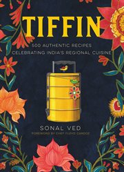 Tiffin : 500 Authentic Recipes Celebrating India's Regional Cuisine cover image