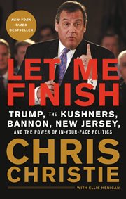 Let me finish : Trump, the Kushners, Bannon, New Jersey, and the power of in-your-face politics cover image