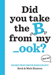 Did You Take the B from My _ook? : Books That Drive Kids CRAZY! cover image