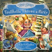Trollbella Throws a Party : A Tale from the Land of Stories cover image