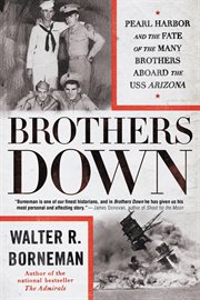 Brothers Down : Pearl Harbor and the Fate of the Many Brothers Aboard the USS Arizona cover image