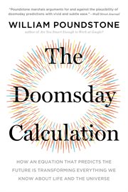 The Doomsday Calculation : How an Equation that Predicts the Future Is Transforming Everything We Know About Life and the Unive cover image