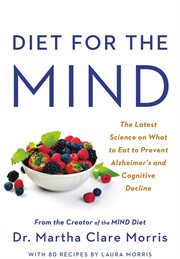 Diet for the MIND : The Latest Science on What to Eat to Prevent Alzheimer's and Cognitive Decline -- From the Creator o cover image