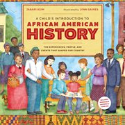 A Child's Introduction to African American History : The Experiences, People, and Events That Shaped Our Country cover image