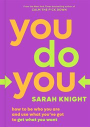 You Do You : How to Be Who You Are and Use What You've Got to Get What You Want cover image