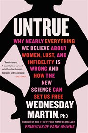 Untrue : why nearly everything we believe about women, lust, and infidelity is wrong and how the new science can set us free cover image