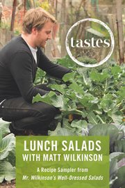 Tastes: Lunch Salads With Matt Wilkinson : A Recipe Sampler from Mr. Wilkinson's Well-Dressed Salads cover image