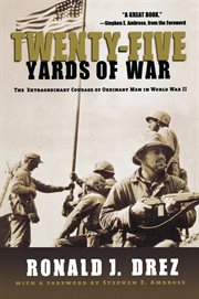 Twenty-Five Yards of War : The Extraordinary Courage of Ordinary Men in World War II cover image