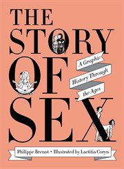 The Story of Sex : A Graphic History Through the Ages cover image