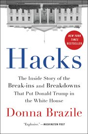 Hacks : The Inside Story of the Break-ins and Breakdowns That Put Donald Trump in the White House cover image