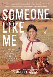 Someone Like Me : How One Undocumented Girl Fought for Her American Dream cover image