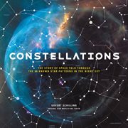 Constellations : The Story of Space Told Through the 88 Known Star Patterns in the Night Sky cover image