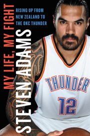 My Life, My Fight : Rising Up from New Zealand to the OKC Thunder cover image