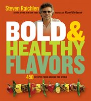 Bold & Healthy Flavors : 450 Recipes from Around the World cover image