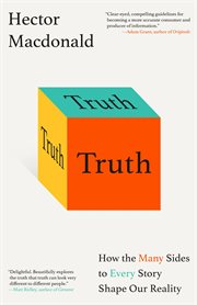 Truth : How the Many Sides to Every Story Shape Our Reality cover image