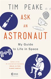 Ask an Astronaut : My Guide to Life in Space cover image