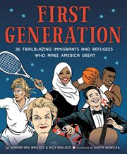 First Generation : 36 Trailblazing Immigrants and Refugees Who Make America Great cover image