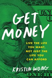 Get Money : Live the Life You Want, Not Just the Life You Can Afford cover image