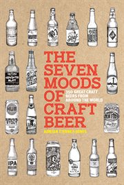 The Seven Moods of Craft Beer : 350 Great Craft Beers from Around the World cover image