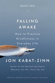 Falling Awake : How to Practice Mindfulness in Everyday Life cover image