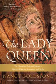 The Lady Queen : The Notorious Reign of Joanna I, Queen of Naples, Jerusalem, and Sicily cover image