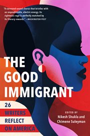 The Good Immigrant : 26 Writers Reflect on America cover image