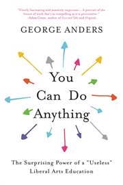 You can do anything : the surprising power of a "useless" liberal arts education cover image