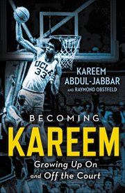 Becoming Kareem : Growing Up On and Off the Court cover image