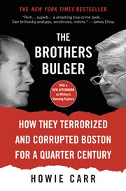 The Brothers Bulger : How They Terrorized and Corrupted Boston for a Quarter Century cover image