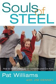 Souls of Steel : How to Build Character in Ourselves and Our Kids cover image