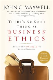 There's No Such Thing as "Business" Ethics : There's Only One Rule for Making Decisions cover image