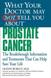 Prostate Cancer : The Breakthrough Information and Treatments That Can Help Save Your Life cover image