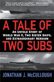 A Tale of Two Subs : An Untold Story of World War II, Two Sister Ships, and Extraordinary Heroism cover image