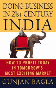 Doing Business in 21st-Century India : How to Profit Today in Tomorrow's Most Exciting Market cover image