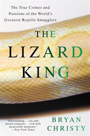 The Lizard King : The True Crimes and Passions of the World's Greatest Reptile Smugglers cover image