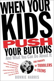 When Your Kids Push Your Buttons : And What You Can Do About It cover image