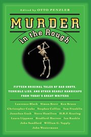 Murder in the Rough : Original Tales of Bad Shots, Terrible Lies, and Other Deadly Handicaps from Today's Great Writers cover image