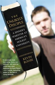 The Unlikely Disciple : A Sinner's Semester at America's Holiest University cover image