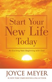Start Your New Life Today : An Exciting New Beginning with God cover image