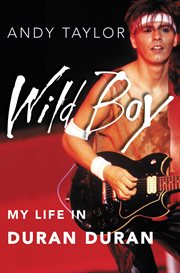 Wild Boy : My Life in Duran Duran cover image