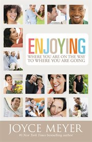 Enjoying Where You Are on the Way to Where You Are Going : Learning How to Live a Joyful Spirit-Led Life cover image
