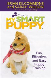 My Smart Puppy (TM) : Fun, Effective, and Easy Puppy Training cover image