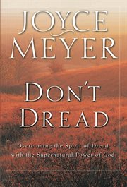 Don't Dread : Overcoming the Spirit of Dread with the Supernatural Power of God cover image