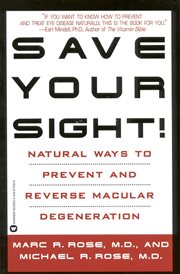 Save Your Sight! : Natural Ways to Prevent and Reverse Macular Degeneration cover image