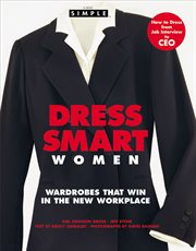 Chic Simple Dress Smart Women : Wardrobes That Win in the New Workplace cover image