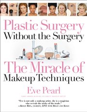 Plastic Surgery Without the Surgery : The Miracle of Makeup Techniques cover image