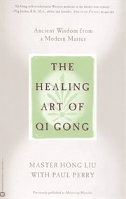 The Healing Art of Qi Gong : Ancient Wisdom from a Modern Master cover image