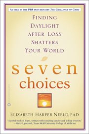 Seven Choices : Finding Daylight after Loss Shatters Your World cover image
